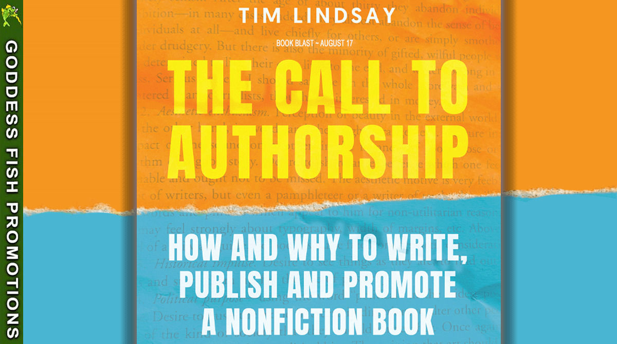 The Call to Authorship by Tim W. Lindsay | How and Why to Write, Publish and Promote a Nonfiction Book 3 Goddess Fish Promotions tour banner for The Call to Authorship by Tim Lindsay, featuring the orange and blue book design.