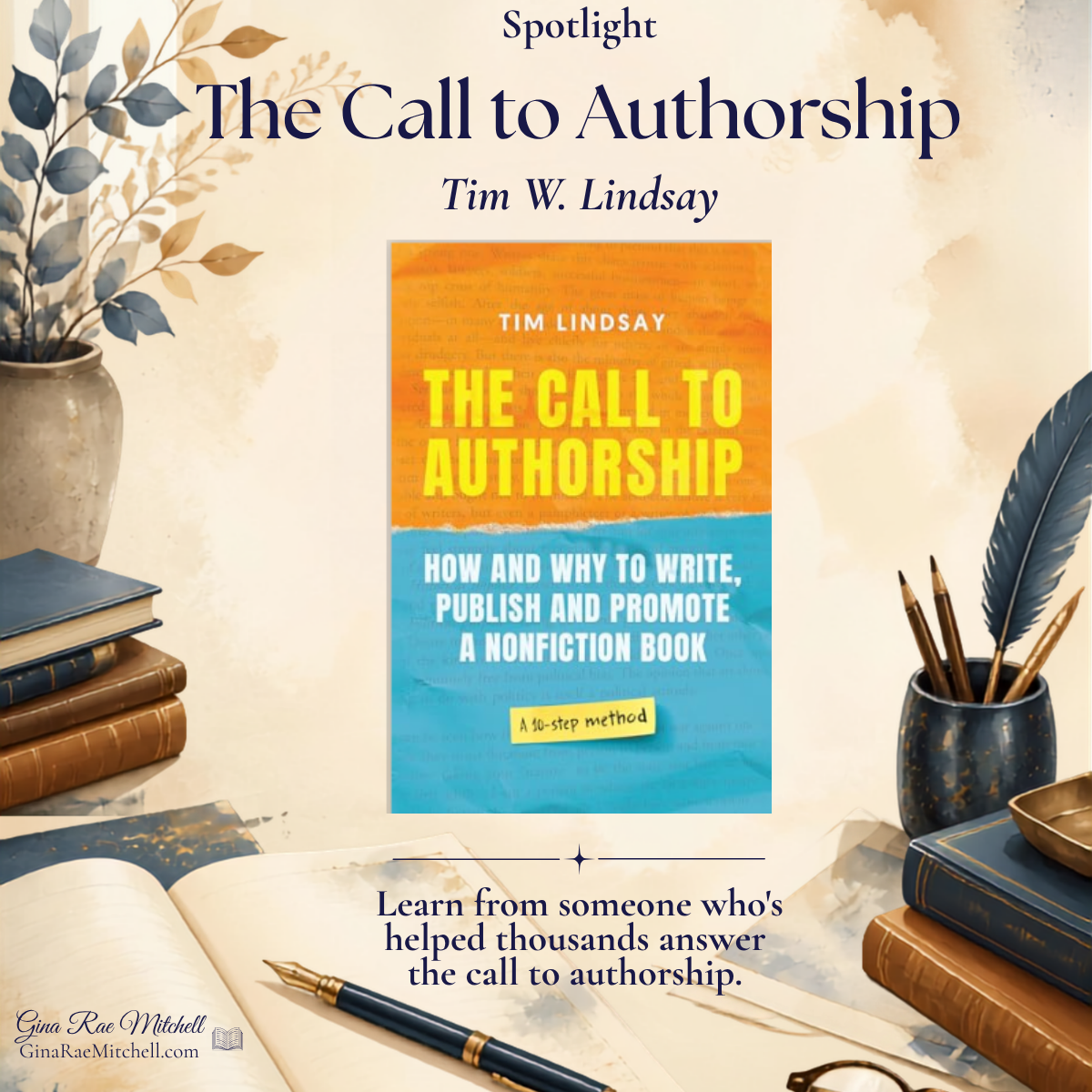 The Call to Authorship by Tim W. Lindsay | How and Why to Write, Publish and Promote a Nonfiction Book 4 Square spotlight graphic for The Call to Authorship by Tim W. Lindsay with the book cover and a warm creative workspace background.