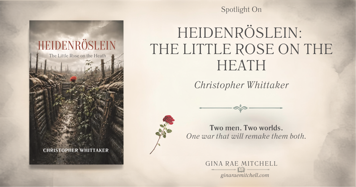 Spotlight graphic for Heidenröslein by Christopher Whittaker with the book cover, red rose, and Two men. Two worlds. One war that will remake them both