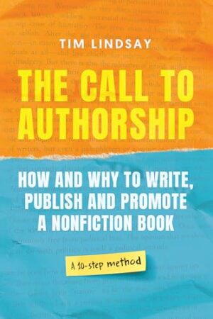 The Call to Authorship by Tim W. Lindsay | How and Why to Write, Publish and Promote a Nonfiction Book