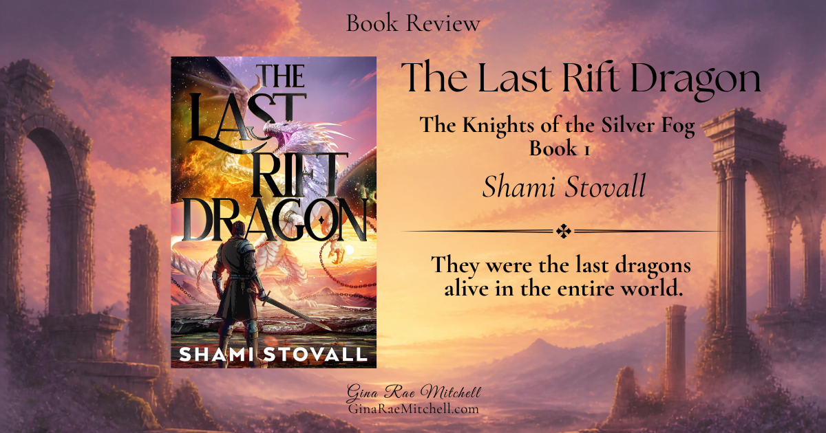 Review graphic for The Last Rift Dragon by Shami Stovall, book one in The Knights of the Silver Fog series, featuring the book cover and a dramatic fantasy landscape.