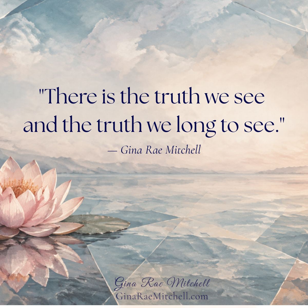 Inspirational reflection by Gina Rae Mitchell reading There is the truth we see and the truth we long to see against a watercolor lake and pink lotus