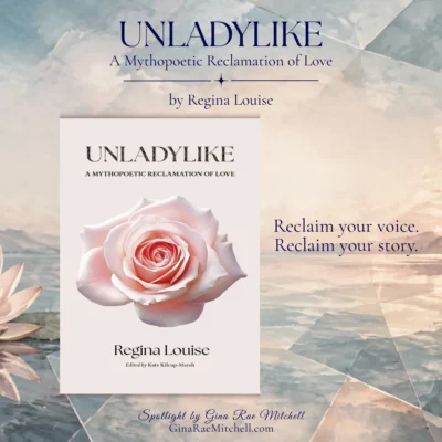 Spotlight: Unladylike: A Mythopoetic Reclamation of Love by Regina Louise