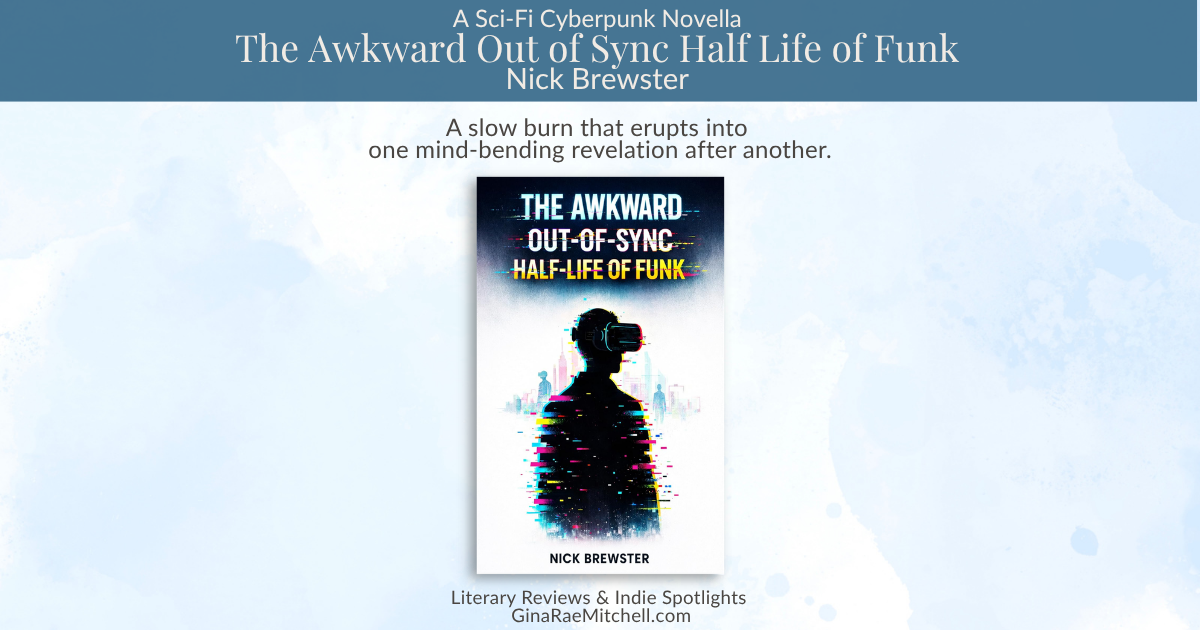 Review banner for The Awkward Out of Sync Half Life of Funk by Nick Brewster featuring the book cover on a soft blue watercolor background with the quote A thought-provoking cyberpunk novella about addiction, apathy, and what it means to feel something real.