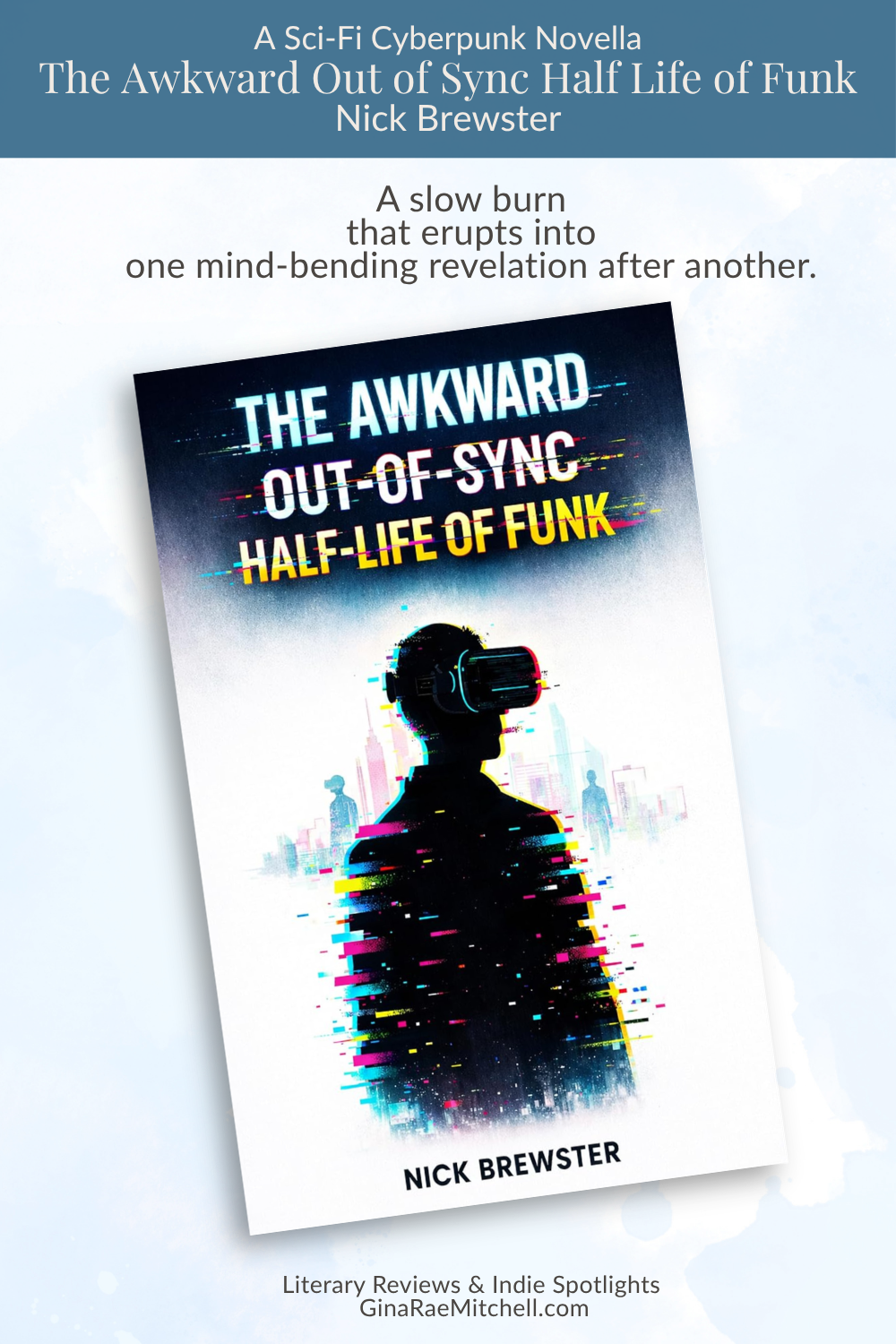Vertical review graphic for The Awkward Out of Sync Half Life of Funk by Nick Brewster featuring the book cover with the quote, This thoughtful sci-fi novella begins with an intentionally hazy introduction before building into a series of surprising revelations on a light blue watercolor background.
